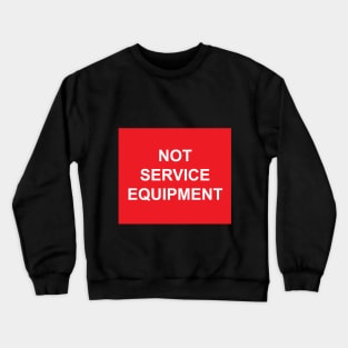 A Not Service Equipment Label Crewneck Sweatshirt